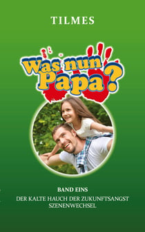 Was nun Papa? - Band 1: Szenenwechsel
