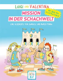 Luigi und Valentina, Mission in der Schachwelt - Mit über 100 Illustrationen