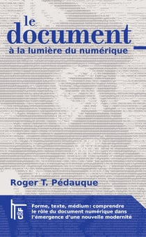 Le Document à la lumière du numérique - forme, texte, médium : comprendre le rôle du document numérique dans l'émergence d'une nouvelle modernité