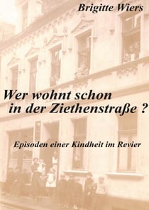 Wer wohnt schon in der Ziethenstraße? - Eine Kindheit im Revier
