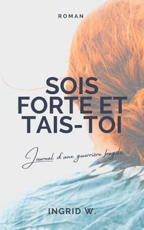 Sois forte et tais-toi - Journal d'une guerrière fragile
