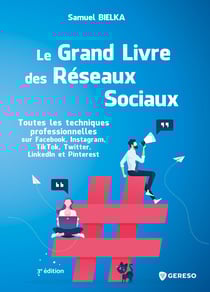 Le grand livre des réseaux sociaux - Toutes les techniques professionnelles sur Facebook, Instagram, TikTok, Twitter, LinkedIn et Pinterest