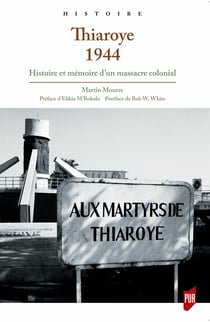 Thiaroye 1944 - Histoire et mémoire d’un massacre colonial