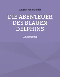 Die Abenteuer des blauen Delphins - 15 Geschichten