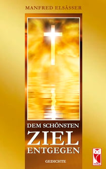 Dem schönsten Ziel entgegen - Gedichte