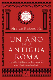 Un año en la antigua Roma - La vida cotidiana de los romanos a través de su calendario