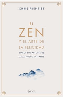 El Zen y el arte de la felicidad - Somos los autores de cada nuevo instante