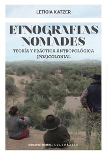 Etnografías nómades - Teoría y práctica antropológica (pos)colonial
