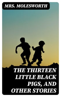 The Thirteen Little Black Pigs, and Other Stories