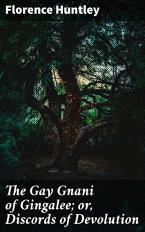 The Gay Gnani of Gingalee; or, Discords of Devolution - A Tragical Entanglement of Modern Mysticism and Modern Science
