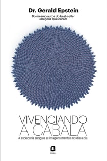 Vivenciando a cabala - A sabedoria antiga e as imagens mentais no dia a dia