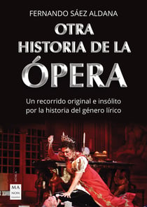 Otra historia de la ópera - Un recorrido original e insólito por la historia del género lírico