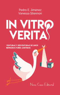 In Vitro Veritas - Venturas y desventuras de unos reproductores asistidos