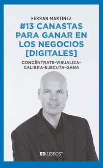 #13 canastas para ganar en los negocios [digitales] - Concéntrate-visualiza-calibra-ejecuta-gana