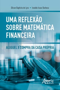Uma Reflexão sobre Matemática Financeira: Aluguel x Compra da Casa Própria
