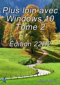 Plus loin avec Windows 10 Tome 2 - Édition 22H2
