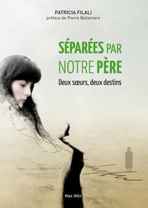 Séparées par notre père - Deux sœurs, deux destins