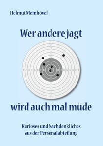 Wer andere jagt wird auch mal müde - Kurioses und Nachdenkliches aus der Personalabteilung
