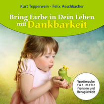 Bring Farbe in Dein Leben mit Dankbarkeit - Wort- und Bildimpulse für mehr Frohsinn und Behaglichkeit!
