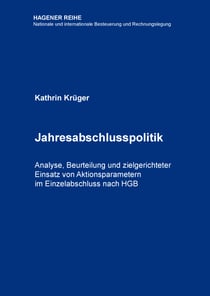 Jahresabschlusspolitik - Analyse, Beurteilung und zielgerichteter Einsatz von Aktionsparametern im Einzelabschluss nach HGB