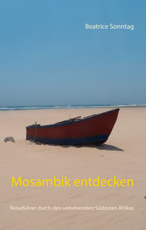 Mosambik entdecken - Reiseführer durch den unbekannten Südosten Afrikas