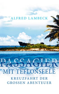 Passagier mit Teflonseele - Kreuzfahrt der großen Abenteuer