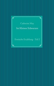 Im Kleinen Schwarzen - Teil 2 - Erotische Erzählung