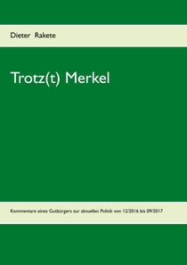 Trotz(t) Merkel - Kommentare eines Gutbürgers zur aktuellen Politik von 12/2016 bis 09/2017