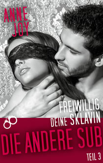 Freiwillig deine Sklavin Teil 3 - Die andere Sub