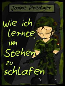 Wie ich lernte, im Stehen zu schlafen - Rekrutenalltag