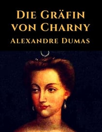 Die Gräfin von Charny - Vollständige deutsche Ausgabe