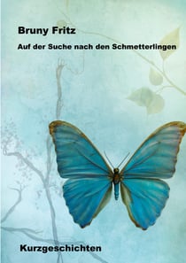 Auf der Suche nach den Schmetterlingen - Kurzgeschichten