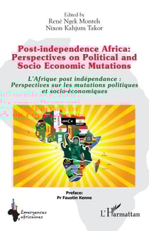 Post-independence Africa: Perspectives on Political and Socio Economic Mutations - L'Afrique post indépendance : Perspectives sur les mutations politiques et socio-économiques