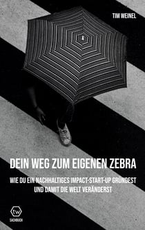 Dein Weg zum eigenen Zebra - Wie du ein nachhaltiges Impact Start-Up gründest und damit die Welt veränderst
