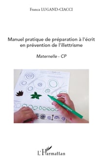 Manuel pratique de préparation à l'écrit en prévention de l'illettrisme - Maternelle CP