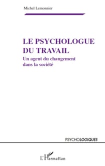 Le psychologue du travail - Un agent du changement dans la société