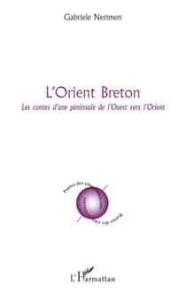 L'Orient breton - Les contes d'une péninsule de l'Ouest vers l'Orient