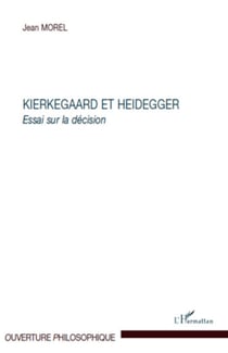 Kierkegaard et Heidegger - Essai sur la décision