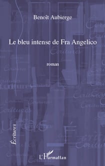 Le bleu intense de Fra Angelico - Roman - Première édition