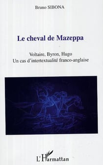 Le cheval de Mazeppa - Voltaire, Byron, Hugo - Un cas d'intertextualité franco-anglaise
