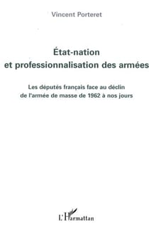 Etat-nation et professionnalisation des armées - Les députés français face au déclin de l'armée de masse de 1962 à nos jours