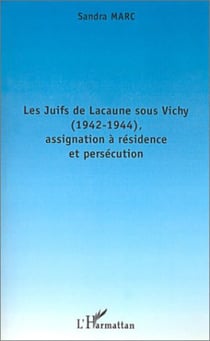 LES JUIFS DE LACAUNE SOUS VICHY (1942-1944), ASSIGNATION À RÉSIDENCE ET PERSÉCUTION