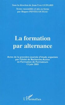 LA FORMATION PAR ALTERNANCE - Actes de la première journée d'étude organisée par l'Unité de Recherche-Action en Formation de Formateurs 13 juin 2001