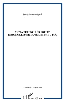 ANITA TULLIO : LES FOLLES ÉPOUSAILLES DE LA TERRE ET DU FEU