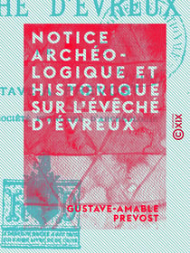 Notice archéologique et historique sur l'évêché d'Évreux