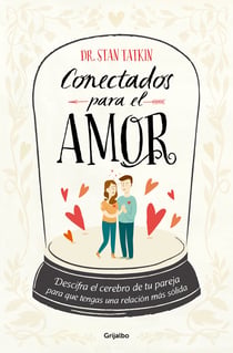 Conectados para el amor - Descifra el cerebro de tu pareja para que tengas una relación más sólida