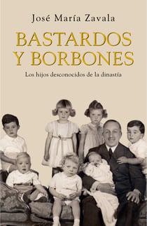 Bastardos y Borbones - Los hijos desconocidos de la dinastía