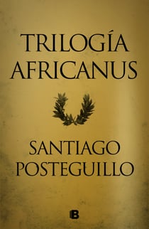 Trilogía Africanus (edición pack con: El hijo del consul | Las legiones malditas | La traición de Roma) - Pack con: El hijo del consul | Las legiones malditas | La traición de Roma