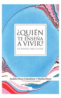 ¿Quién te enseña a vivir? - Un manual para la vida