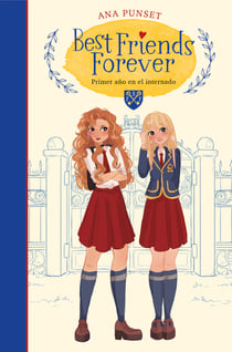 Best Friends Forever 1. Primer año en el internado (Best Friends Forever 1) - Novela infantil-juvenil sobre la amistad. Lectura de 8-9 a 11-12 años. Libros para niñas y niños.